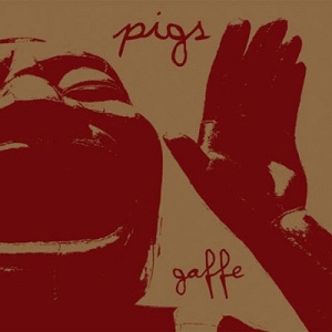 Pigs – Gaffe